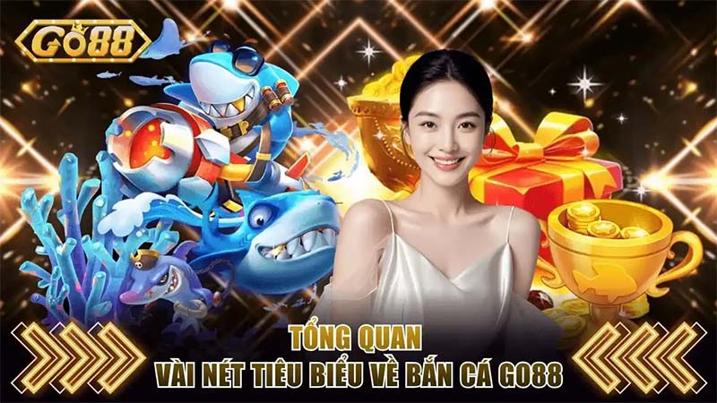 Giới thiệu tổng quan về sảnh bắn cá tại cổng game Go88